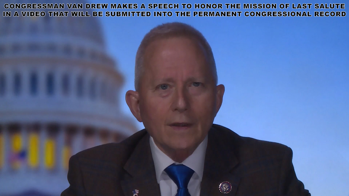Congressman Van Drew makes a speech to honor the mission of Last Salute in a video that will be submitted into the Permanent Congressional Record